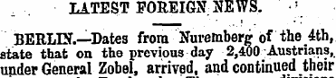 LATEST FOREIGN; SEWS. ' •'_ BERLIN.—Date...