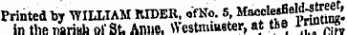 Printed by WILLIAM RIDER. ofNo. 5, MMcl erfeld^ree , in thftTiariHh oi'St. Anne. Westminster, at tte J^V*