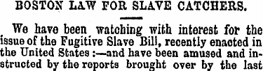 BOSTON LAW FOR SLAVE CATCHERS. Wo have b...