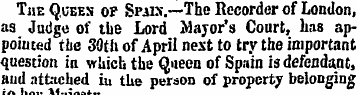 The Quees of Spais.—The Recorder of Lond...