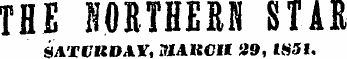 THE NORTHERN STAR kriVKDAV , IHAKCII 29, 1851.