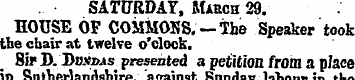 SATURDAY, March 29. HOUSE OF COMMONS. — ...