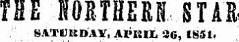 THE J0RTHERN STAR SATVBD ' AY, APKIX. 8G, 1851.