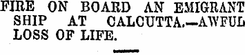 FIRE ON BOARD AN EMIGRANT SHIP AT CALCUT...