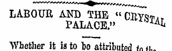 LABOUR AND THE "CBYSTir PALACE." ^ Wheth...