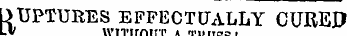 RUPTURES EFFECTUALLY CURED LV U'lTirritfK A nKii.n-..