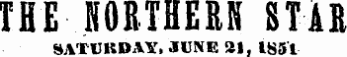 THE NORTHERN STAR SATURDAY, JUNE 21, 1851