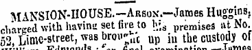MANSION-HOUSE. —Arson.—James Huggms. cha...
