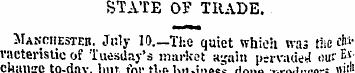 STATE OF TRADE. Manchester. July 10.—Tli...