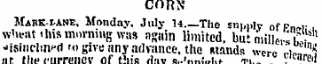 CORN MabK-i-ANE, Monday. July 14.—The su...