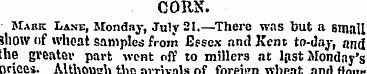 CORN. JIabk Lane, Monday, July 21.—There...