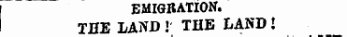 I EMIGRATION. I THE LAND J THE LAND !
