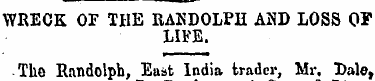 WRECK OF THE RANDOLPH AND LOSS OF LIFE. ...