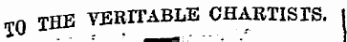 Q THE VERITABLE CHARTISIS.
