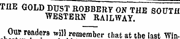 THE GOLD DUST ROBBERY ON THE SOUTH WESTE...