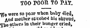 TOO POOB, TO PAY. ¦ ^e were so poor when...
