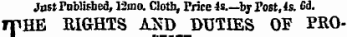 JostruMifbeo", i2mo. Cloth, Price 4s by Post, 4s. 6i. TTHE EIGHTS AND DUTIES OF PRO-