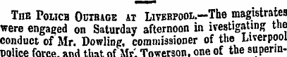The Policb Outrage at Liverpool.—The mag...