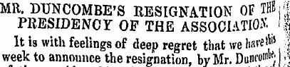 MR. DTJNCOMBE'S RESIGNATION OF THBi'| PR...
