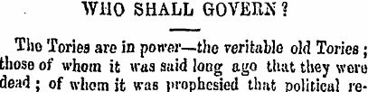 WHO SHALL GOVERN ? Tho Tories are in pon...
