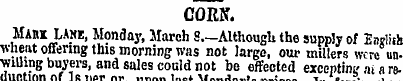 CORN. MABI LANE, Monday, March 8,—Althou...