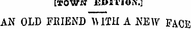 [TOWN Ismi'IOK.] AN OLD FRIEND MTH A KEf...