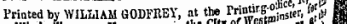 in ¦¦ !i# Printed by WILLIAM GODFREY, at the ™ffi$£^, %t&gt; II