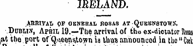 IRELAND. ARRIVAL OP OKNEHAL ROSAS AT QuE...