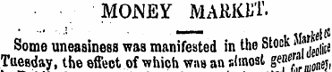 MONEY MARKET. Some uneasiness was manife...