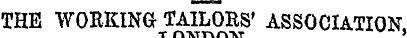 THE WORKINGr TAILORS' ASSOCIATION