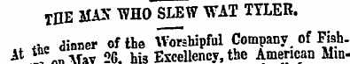 THE MAN WHO SLEW WAT TYLER. tl rte dinne...
