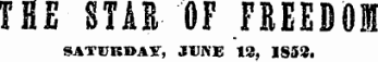 THE STAR OF FREEDOM SATURDAY, JUNE 13 , 1853.