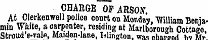 CHARGE OF ARSON . At Clerkenwell police ...