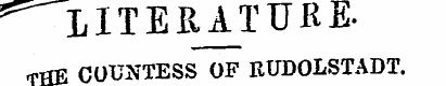 ^IITERATUKE. rfflE COUNTESS OF EUDOLSTAD...