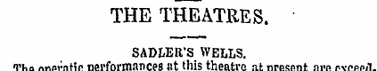 THE THEATRES. SADLER'S WELLS. The operat...