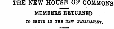 THE NEW HOUSE OF COMMONS MEMBERS RETURNE...