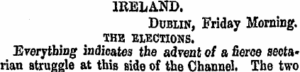 IRELAND. Dublin, Friday Morning. THE ELE...
