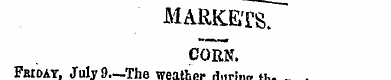 MARKETS. CORN. Fbioat, July9.-The weathe...