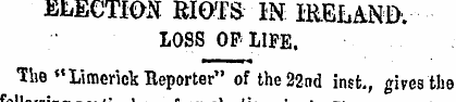ELECTION RIOTS IN IRELAND. LOSS OP LIFE....