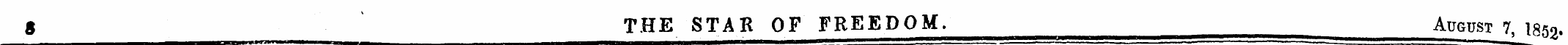 8 THE STAR OF FREEDOM. August 7, 185 2 .