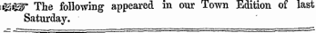 itS«BT The following appeared in our Town Edition of last Saturday.