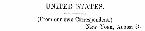 UNITED STATES. (From our own Corresponde...