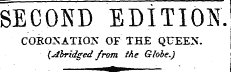 SECOND EDITION. CORONATION OF THE QUEEN. (Abridged from ihe Globe.) ¦^ifc. —