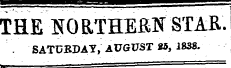 THE NO RTHEfiN STAR.. SATURDAY, AUGUST 85, 1838.