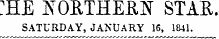:he ]northee^ SATURDAY, JANUARY 16, 1841.