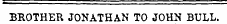 BROTHER JONATHAN TO JOHN BULL.