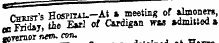 detainee rx ^T^r's Hospital. -At a meeting of almoners, _i rmusT's HosHTAL. -Ai a meeting of almoners, » Eri£j» Se Earl of Cardigan was admitted » aoTernor nem. con. ...... „.__