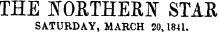 THE NORTHERN STAR SATURDAY, MARCH 20.1841.