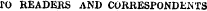 fO READERS AND CORRESPOND EiSTS