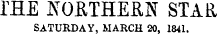 rflE NORTHERN STAR SATURDAY, MARCH 20, 1841.